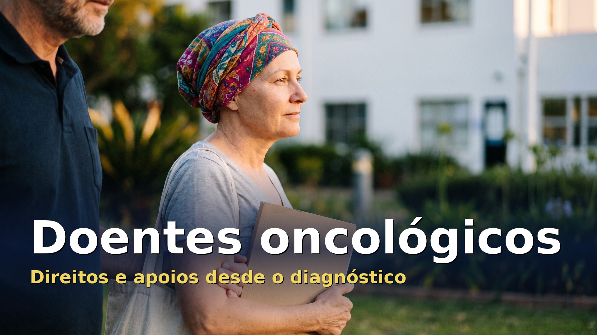 Doentes oncológicos: mulher com lenço na cabeça sai do hospital depois do tratamento, de braço dado com o marido